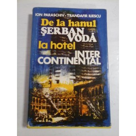De la hanul SERBAN  VODA  la hotel  INTERCONTINENTAL  -  Ion  PARASCHIV *  Trandafir  ILIESCU  -